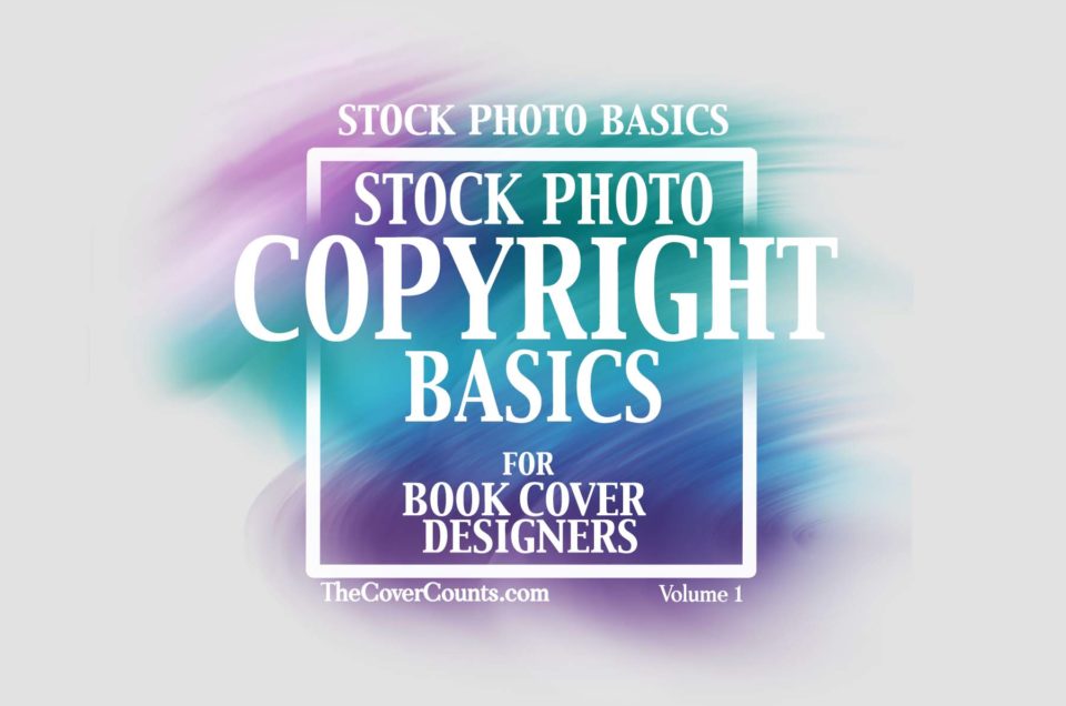 Very Basic Copyright for Book Cover Designers – Start Here